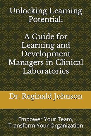 Unlocking Learning Potential A Guide For Learning And Development Managers In Clinical Laboratories Empower Your Team Transform Your Organization
