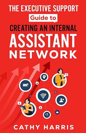 the executive support guide to creating an internal assistant network 1st edition cathy harris 979-8856710204
