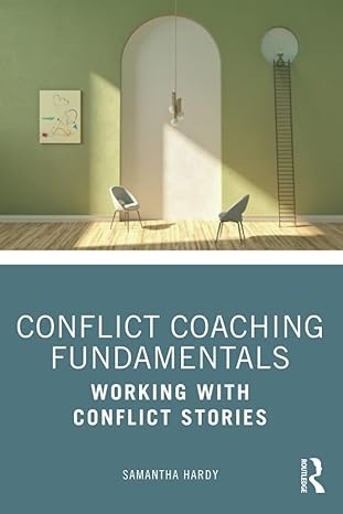 conflict coaching fundamentals working with conflict stories 1st edition samantha hardy 0367651440,