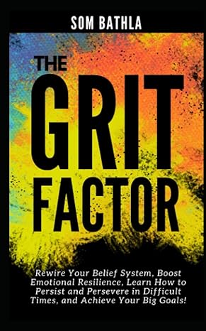 the grit factor rewire your belief system boost emotional resilience learn how to persist and persevere in