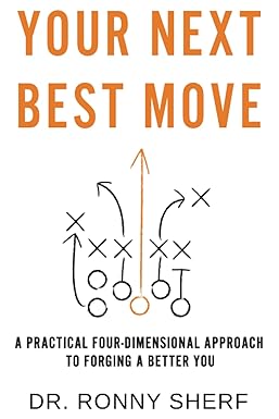 your next best move a practical four dimensional approach to forging a better you 1st edition dr. ronny sherf
