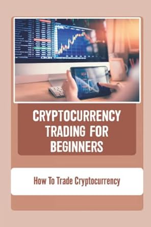cryptocurrency trading for beginners 1st edition steven boeke 979-8354903832