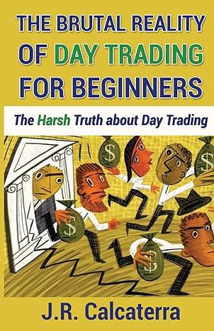 The Brutal Reality Of Day Trading For Beginners The Harsh Truth About Day Trading