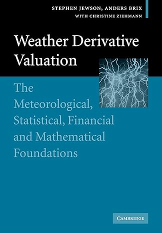 weather derivative valuation 1st edition stephen jewson ,anders brix ,christine ziehmann 0521142288,