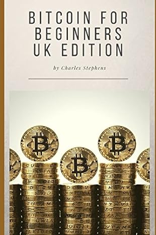 bitcoin for beginners uk edition 1st edition charles stephens 1980744955, 978-1980744955