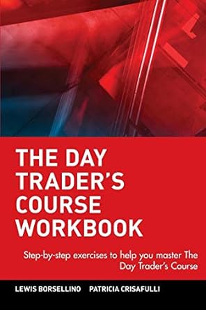 the day trader s course workbook step by step exercises to help you master the day trader s course 1st