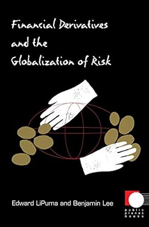 financial derivatives and the globalization of risk 1st edition benjamin lee ,edward lipuma 0822334186,