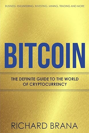bitcoin the definite guide to the world of cryptocurrency business engineering investing mining trading and
