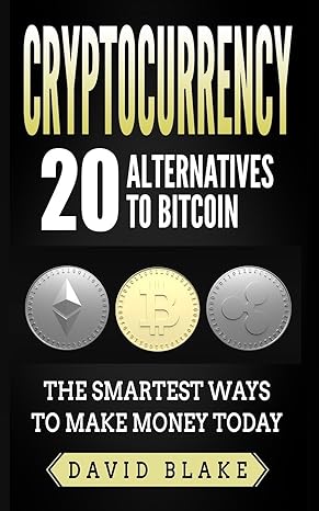 cryptocurrency 20 alternatives to bitcoin 1st edition david blake 1981767304, 978-1981767304