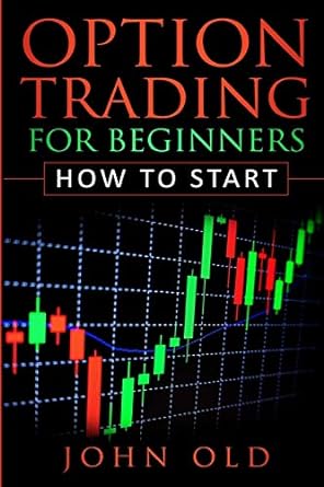 option trading for beginners how to start 1st edition john old 1790133416, 978-1790133413