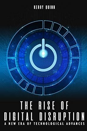 the rise of digital disruption a new era of technological advances 1st edition kerry quinn 1090475446,