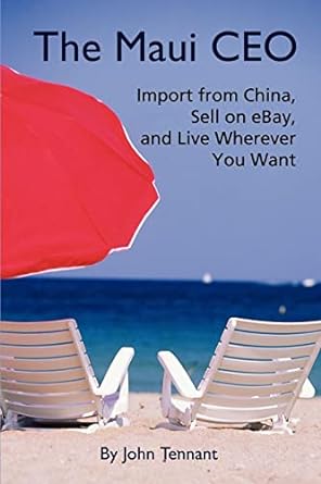 the maui ceo import from china sell on ebay and live wherever you want 1st edition john tennant 0595340326,