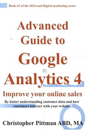 advanced guide to google analytics 4 improve your online sales by better understanding customer data and how