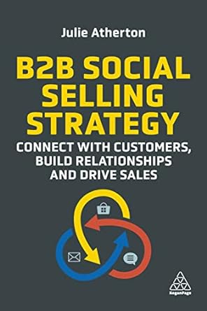 b2b social selling strategy connect with customers build relationships and drive sales 1st edition julie