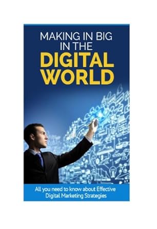 making in big in the digital world all you need to know about effective digital marketing strategies 1st