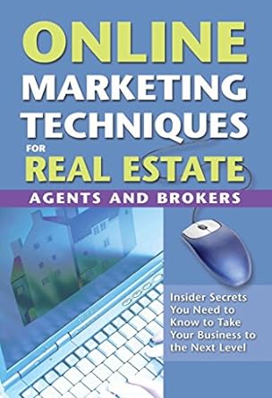 online marketing techniques for real estate agents and brokers insider secrets you need to know to take your