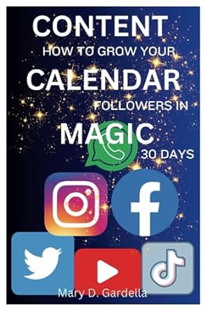 content calendar magic how to grow your followers massively in 30 days 1st edition mary d gardella