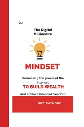 the digital millionaire mindset harnessing the power of the internet to build wealth and achieve financial