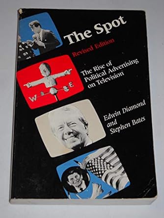 the spot the rise of political advertising on television 2nd edition edwin diamond ,stephen bates 0262540495,
