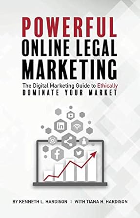 powerful online legal marketing the digital marketing guide to ethically dominate your market 1st edition