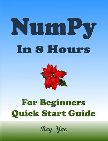 numpy in 8 hours for beginners quick start guide 1st edition ray yao ,flask c netty ,ado d pytorch