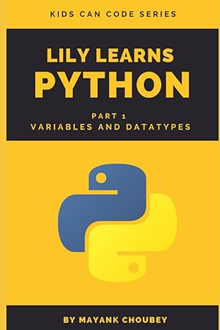 lily learns python part 1 variables and datatypes 1st edition mayank choubey 979-8376849255