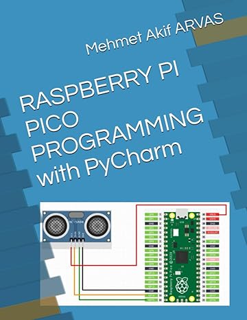 raspberry pi pico programming with pycharm 1st edition mehmet akif arvas 979-8858017271