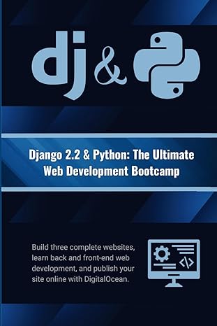 django 2 2 and python the ultimate web development bootcamp build three complete websites learn back and