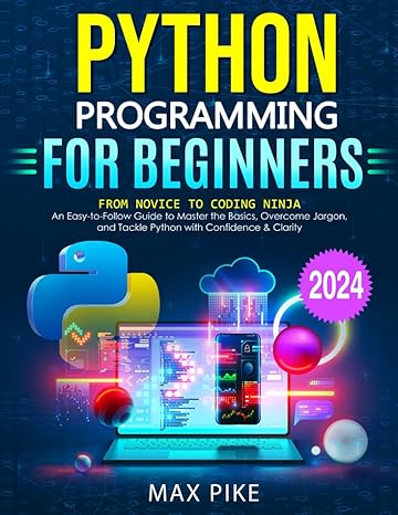 python programming for beginners from novice to coding ninja an easy to follow guide to master the basics