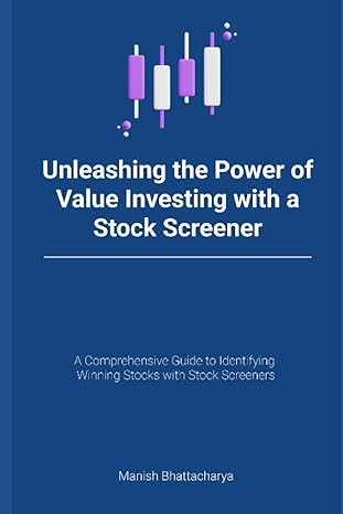 unleashing the power of value investing with a stock screener 1st edition manish bhattacharya 979-8850249809