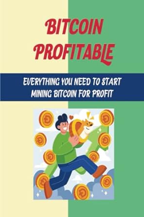 bitcoin profitable everything you need to start mining bitcoin for profit 1st edition aaron gormley