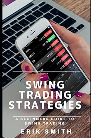 swing trading strategies a beginners guide to swing trading 1st edition erik smith 1980362092