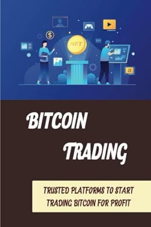 bitcoin trading trusted platforms to start trading bitcoin for profit 1st edition kanisha mosca 979-8358747722