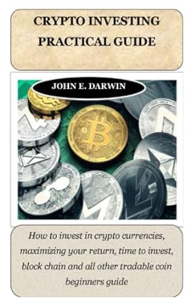 crypto investing practical guide 1st edition john e. darwin 979-8358890152