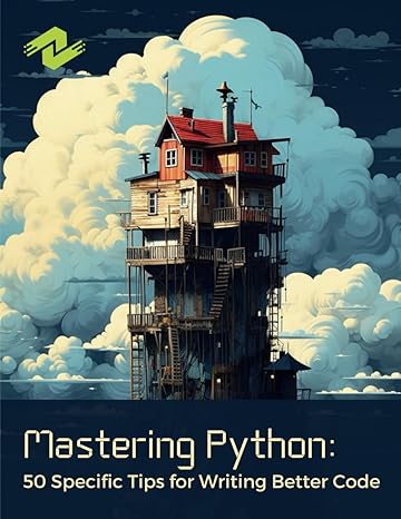 mastering python 50 specific tips for writing better code 1st edition dane olsen 979-8865196815
