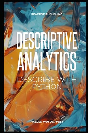 descriptive analytics descriptive analytics describe with python 1st edition hayden van der post