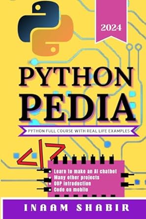 python pedia python full course with real life examples 2024 1st edition inaam shabir 979-8870470962