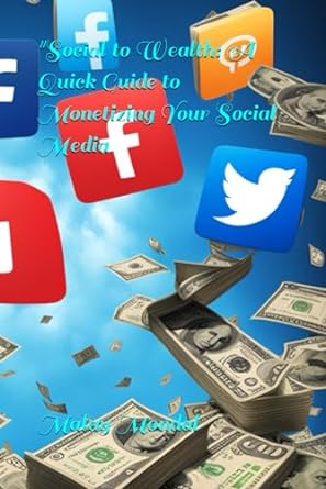 social to wealth a quick guide to monetizing your social media 1st edition malay mondal 979-8867694319