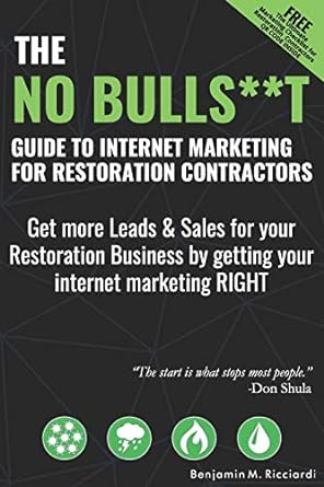 the no bulls t guide to internet marketing for restoration contractors get more leads and sales for your