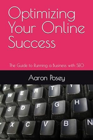 optimizing your online success the guide to running a business with seo 1st edition aaron posey 979-8868351723