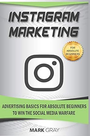 instagram marketing advertising basics for absolute beginners to win the social media warfare 1st edition