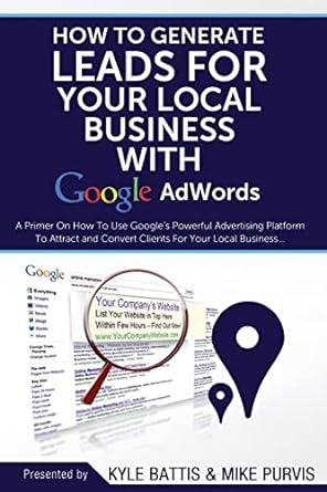 how to generate leads for your local business with google adwords a primer on how to use googles powerful