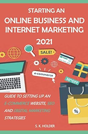 starting an online business and internet marketing 2021 guide to setting up an e commerce website seo and
