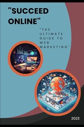succeed online the ultimate guide to web marketing 1st edition florent carron 979-8862684551