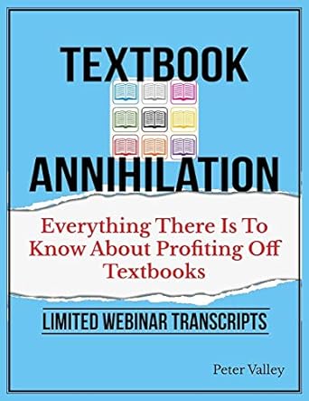 textbook annihilation everything there is to know about profiting off textbooks 1st edition peter valley