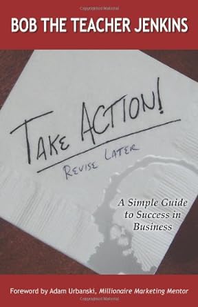 take action revise later a simple guide to success in business 1st edition bob jenkins 0982985134,
