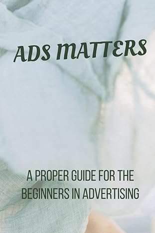 Ads Matters A Proper Guide For The Beginners In Advertising