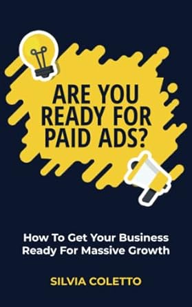 are you ready for paid ads how to get your business ready for massive growth 1st edition silvia coletto