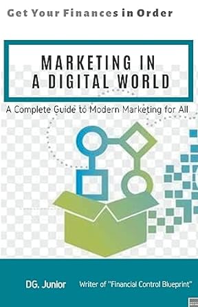 marketing in a digital world a complete guide to modern marketing for all 1st edition dg junior 979-8223600770