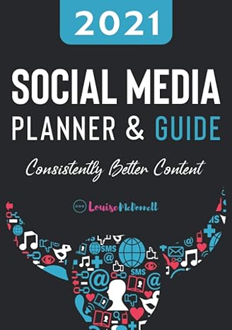2021 social media planner and guide consistently better content 1st edition louise mcdonnell 1912328895,